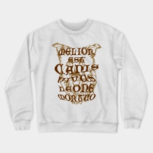 Melior est canis vivus leone mortuo' meaning a living dog is better than a dead lion, Gothic letters with a bas-relief effect on the background of a dog's head in shades of brown Crewneck Sweatshirt